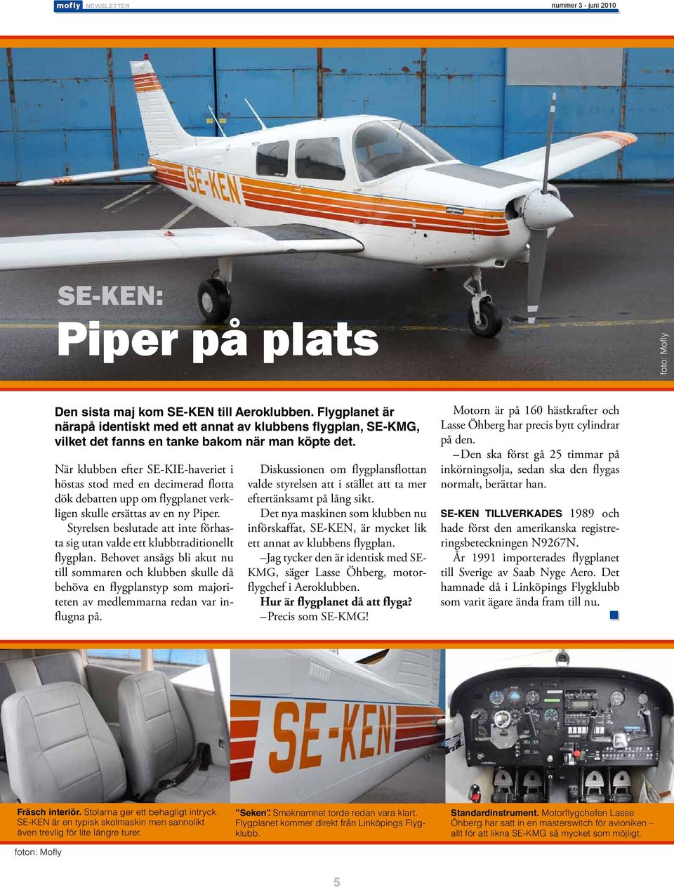 När klubben efter SE-KIE-haveriet i höstas stod med en decimerad flotta dök debatten upp om flygplanet verkligen skulle ersättas av en ny Piper.