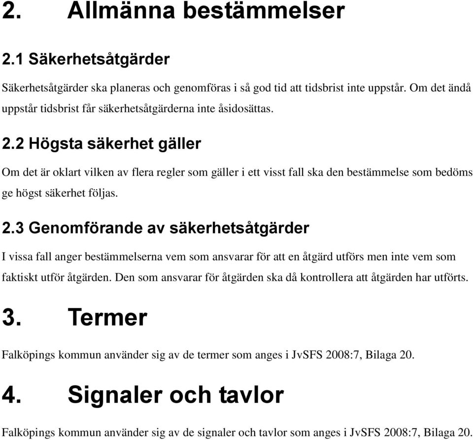 2 Högsta säkerhet gäller Om det är oklart vilken av flera regler som gäller i ett visst fall ska den bestämmelse som bedöms ge högst säkerhet följas. 2.