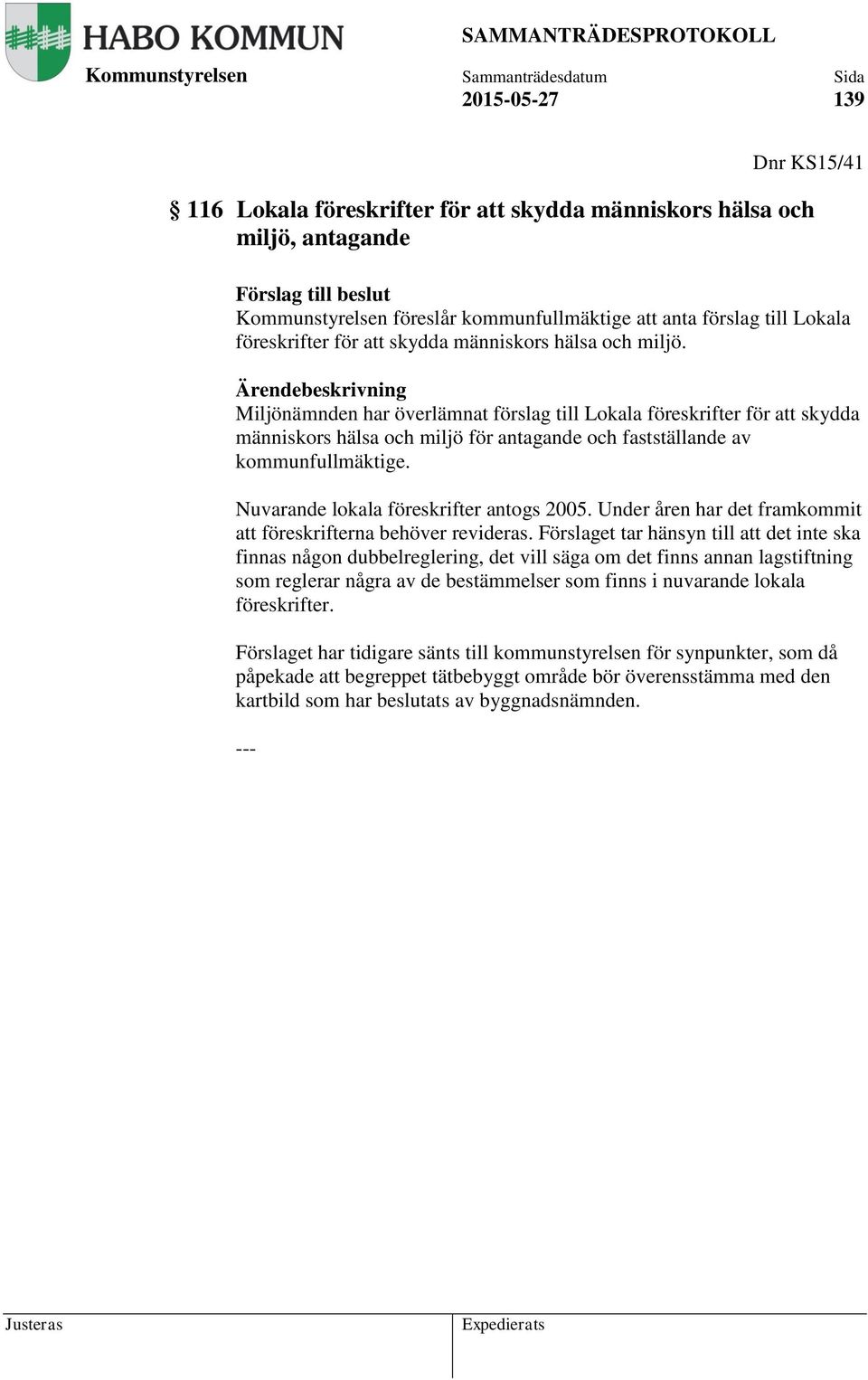 Nuvarande lokala föreskrifter antogs 2005. Under åren har det framkommit att föreskrifterna behöver revideras.