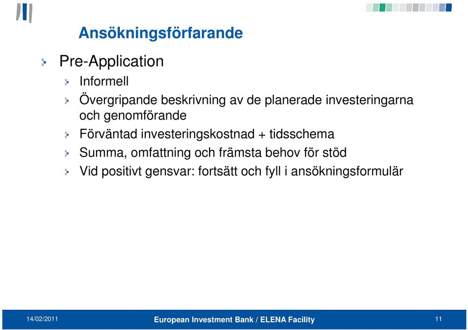 Förväntad investeringskostnad + tidsschema Summa, omfattning och