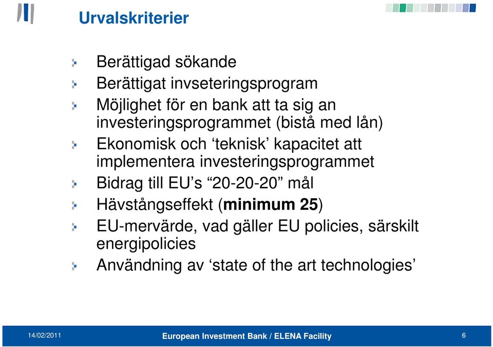 investeringsprogrammet Bidrag till EU s 20-20-20 mål Hävstångseffekt (minimum 25) EU-mervärde,