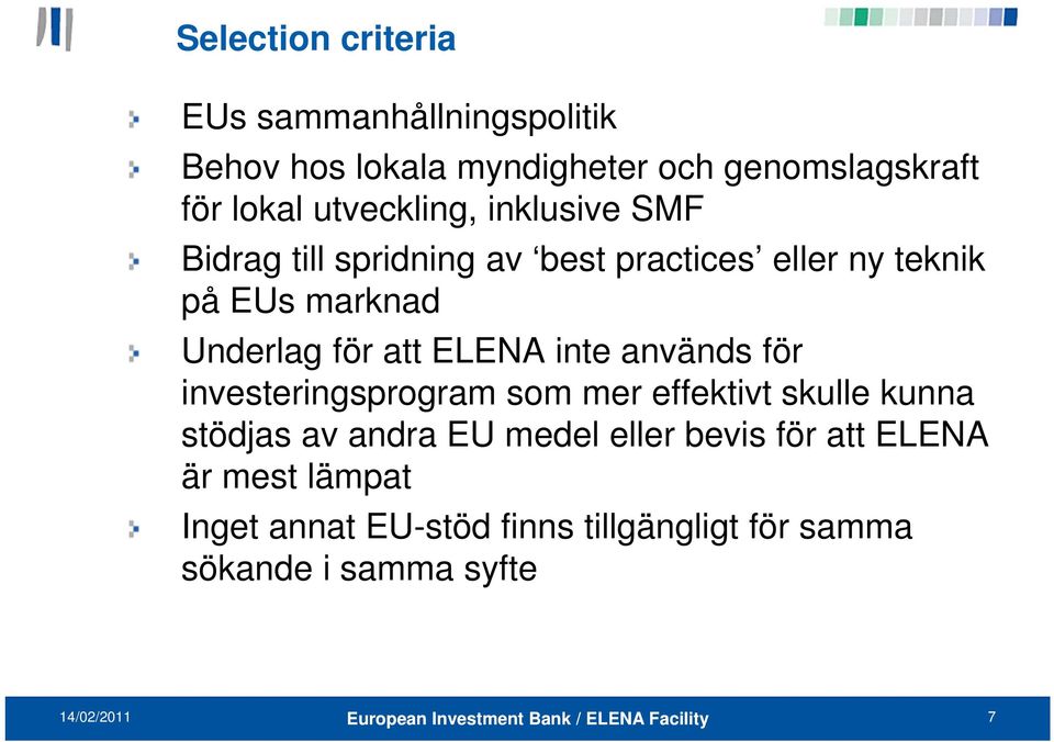 för att ELENA inte används för investeringsprogram som mer effektivt skulle kunna stödjas av andra EU medel