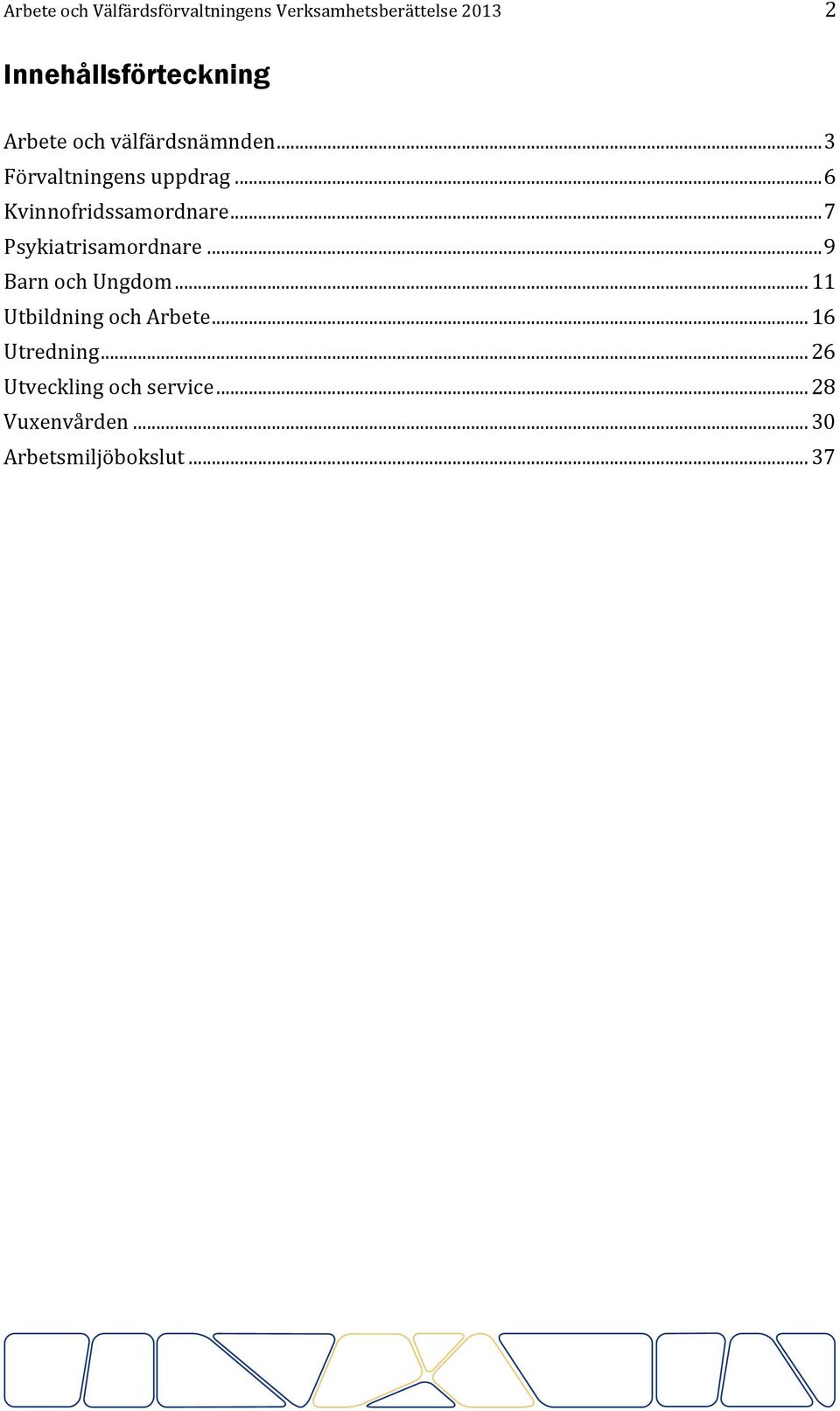 .. 7 Psykiatrisamordnare... 9 Barn och Ungdom... 11 Utbildning och Arbete.