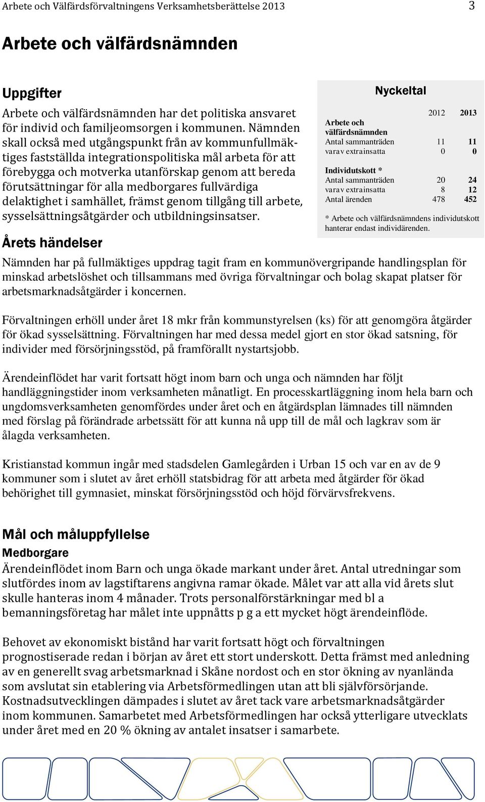 medborgares fullvärdiga delaktighet i samhället, främst genom tillgång till arbete, sysselsättningsåtgärder och utbildningsinsatser.