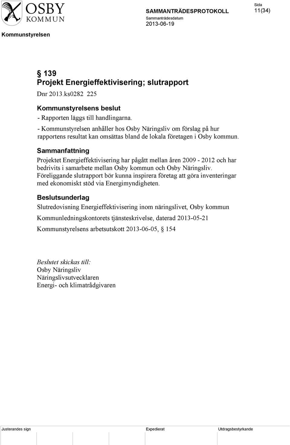 Projektet Energieffektivisering har pågått mellan åren 2009-2012 och har bedrivits i samarbete mellan Osby kommun och Osby Näringsliv.