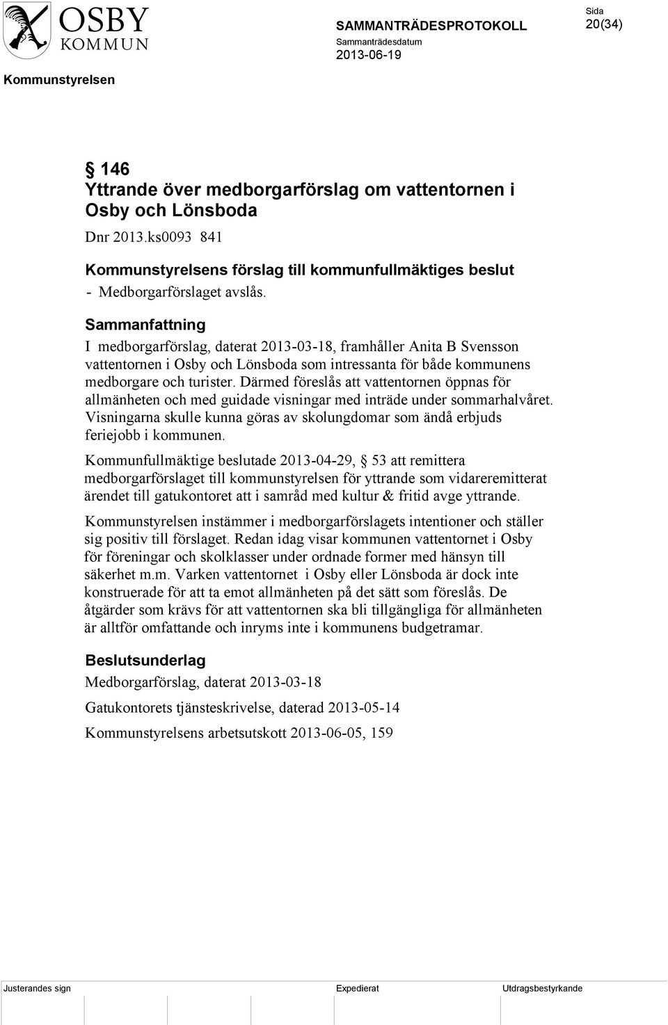 Därmed föreslås att vattentornen öppnas för allmänheten och med guidade visningar med inträde under sommarhalvåret.