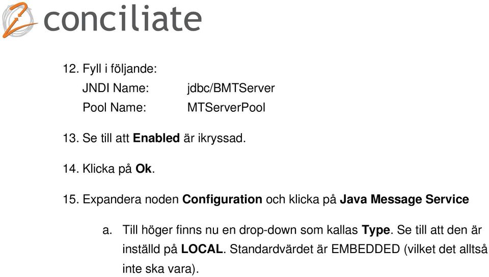 Expandera noden Configuration och klicka på Java Message Service a.