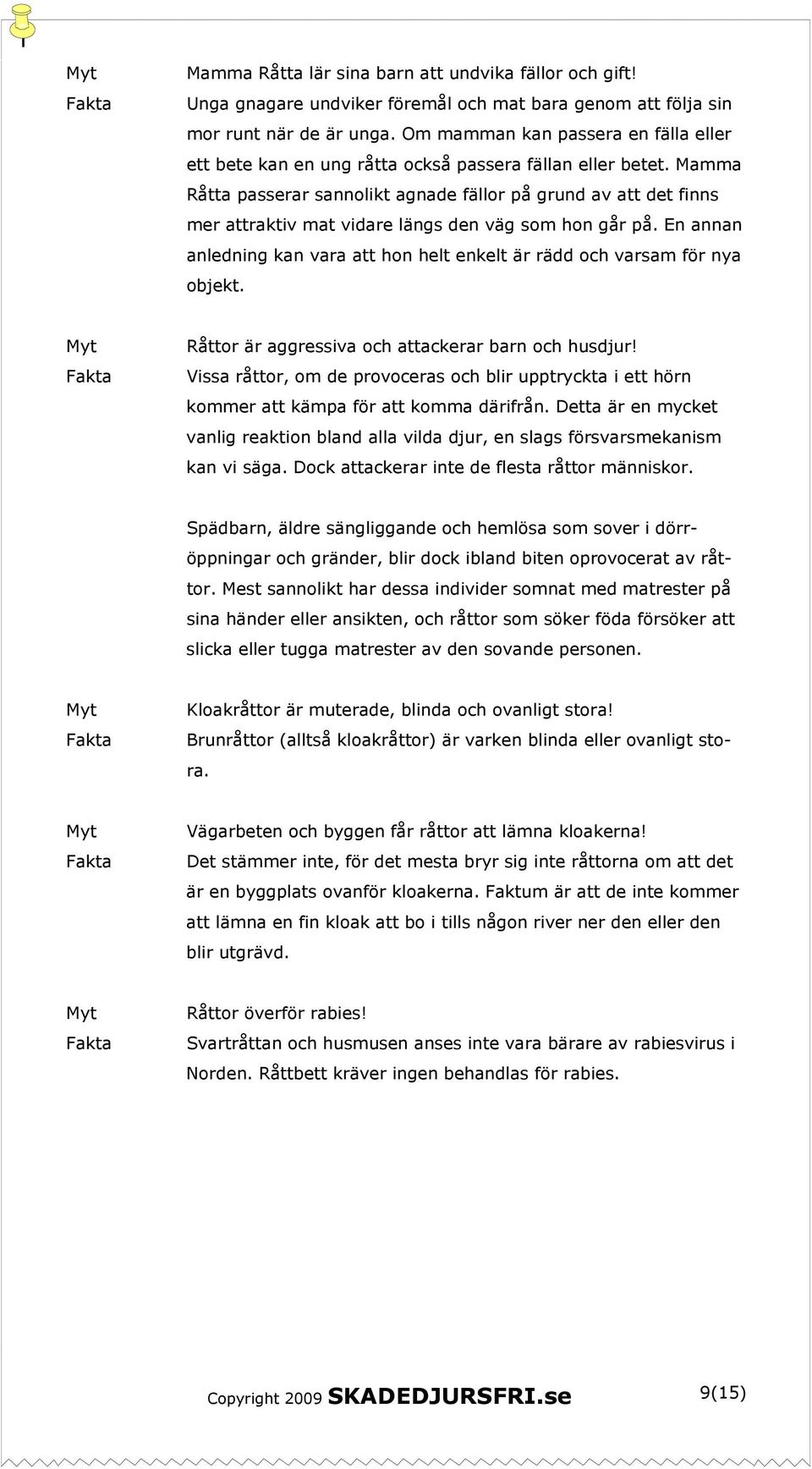 Mamma Råtta passerar sannolikt agnade fällor på grund av att det finns mer attraktiv mat vidare längs den väg som hon går på.