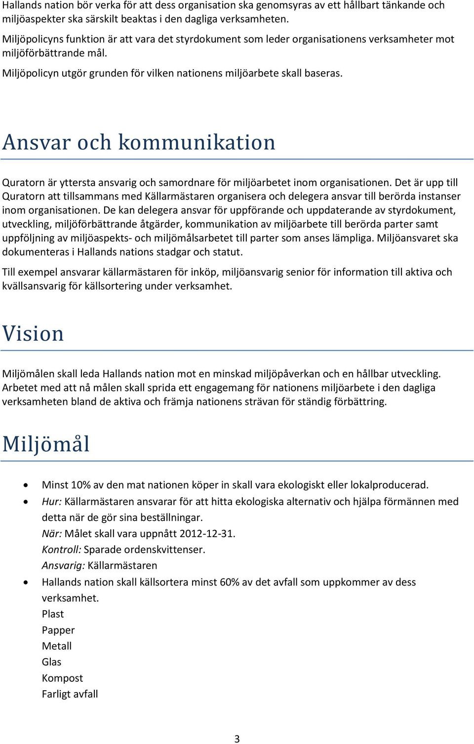 Ansvar och kommunikation Quratorn är yttersta ansvarig och samordnare för miljöarbetet inom organisationen.