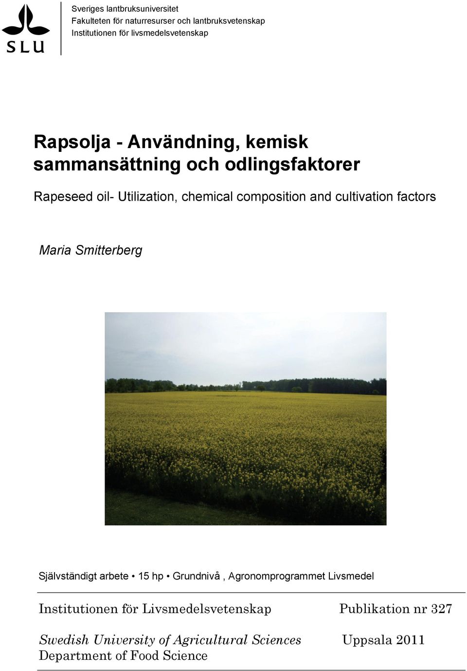 cultivation factors Maria Smitterberg Självständigt arbete 15 hp Grundnivå, Agronomprogrammet Livsmedel Institutionen