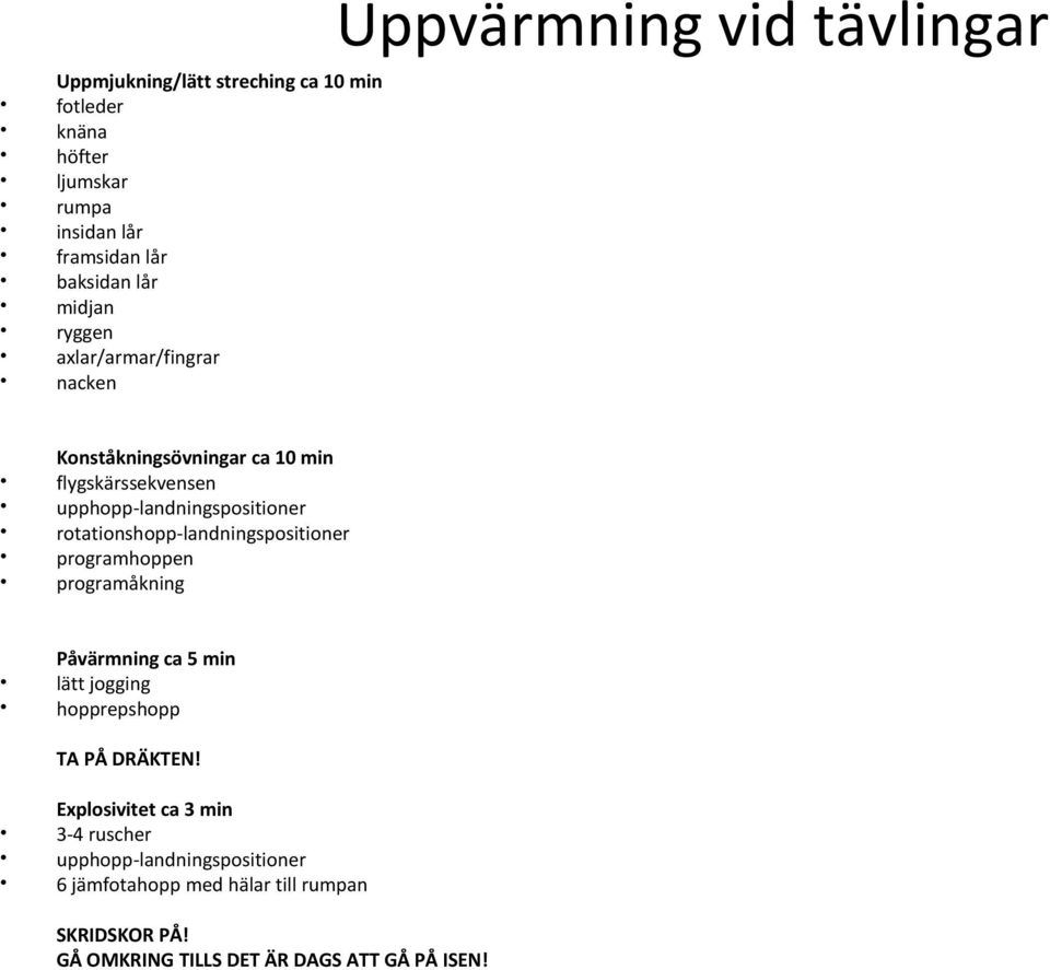 rotationshopp-landningspositioner programhoppen programåkning Påvärmning ca 5 min lätt jogging hopprepshopp TA PÅ DRÄKTEN!