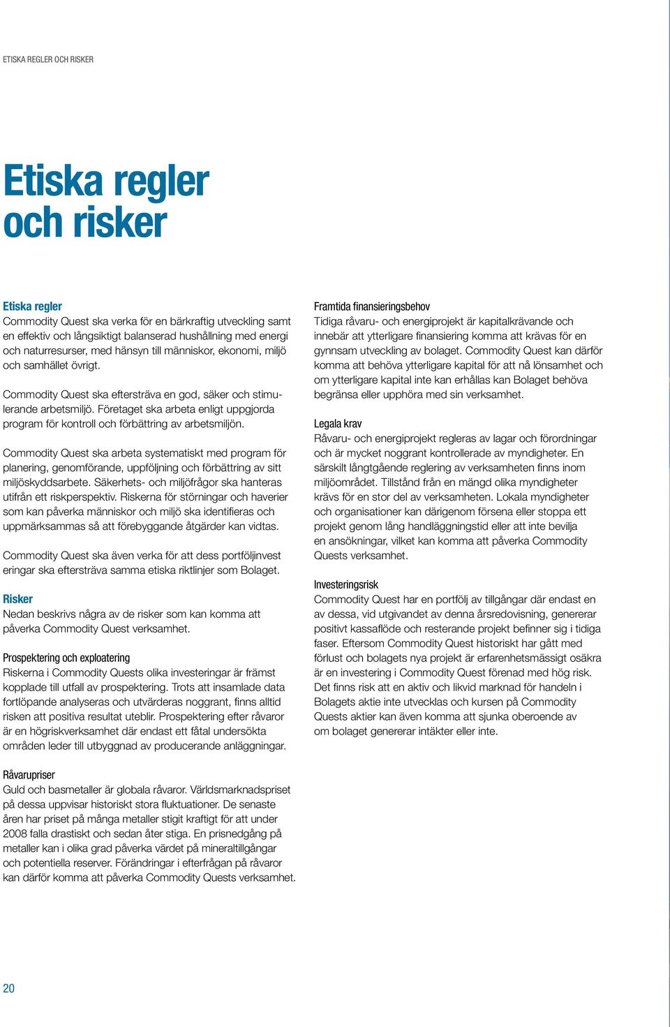 Företaget ska arbeta enligt uppgjorda program för kontroll och förbättring av arbetsmiljön.