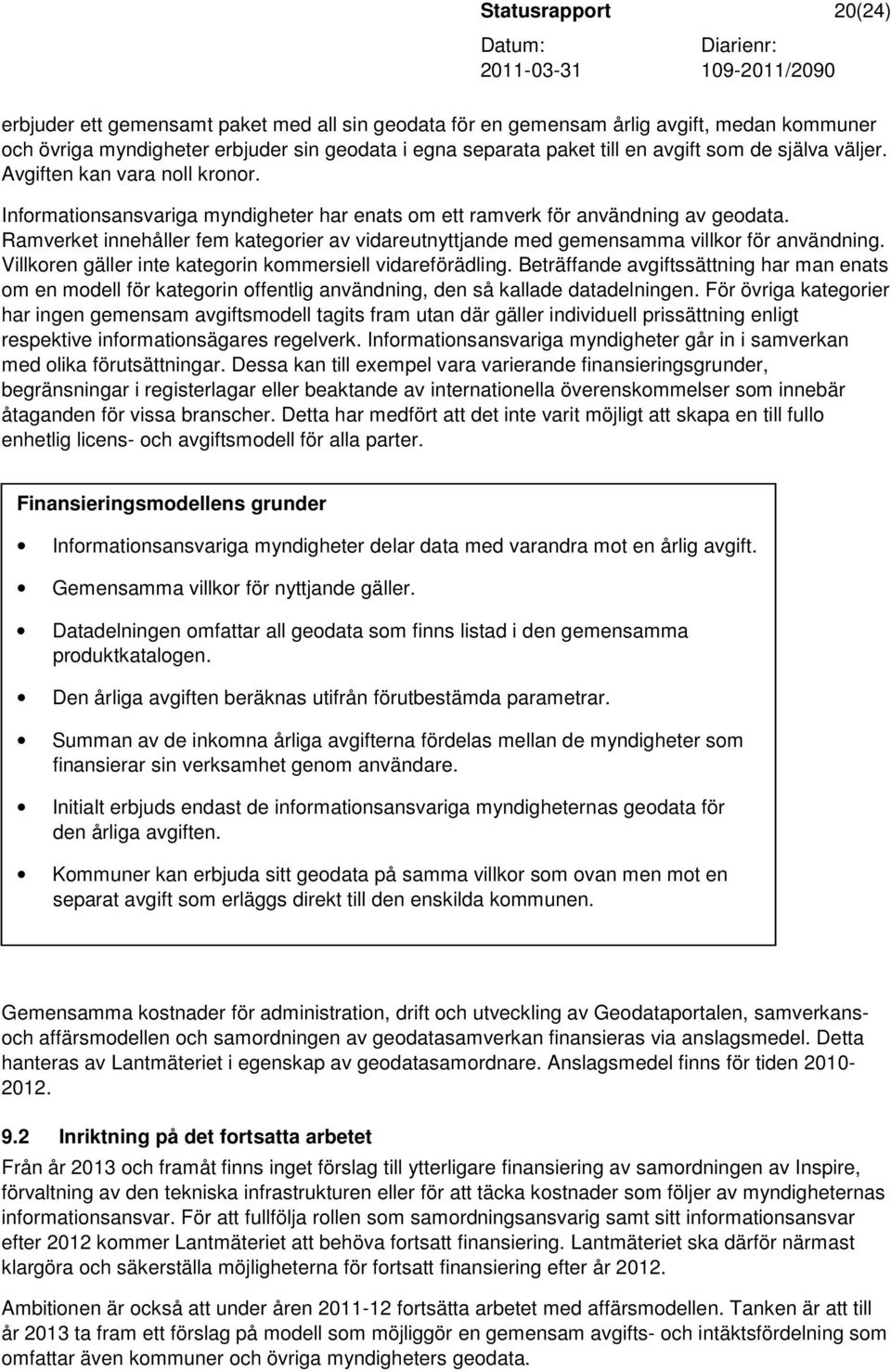 Ramverket innehåller fem kategorier av vidareutnyttjande med gemensamma villkor för användning. Villkoren gäller inte kategorin kommersiell vidareförädling.