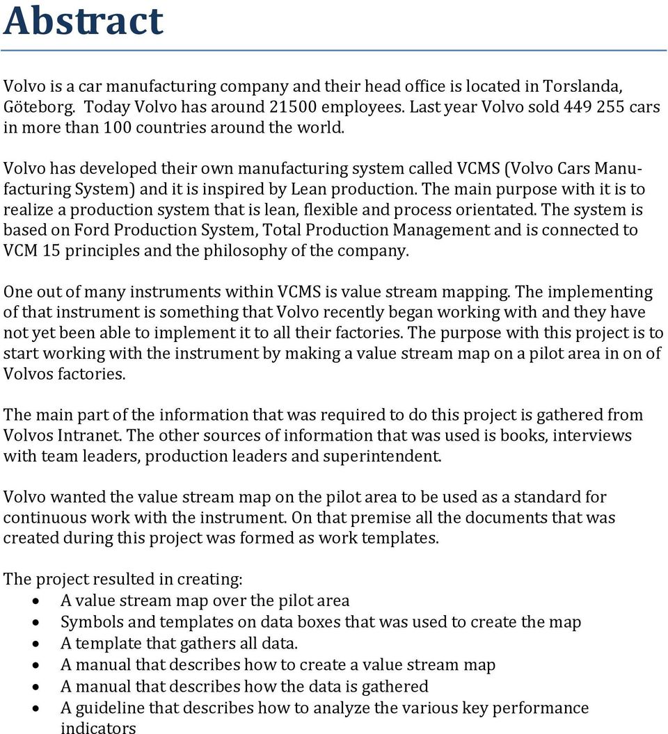 Volvo has developed their own manufacturing system called VCMS (Volvo Cars Manufacturing System) and it is inspired by Lean production.