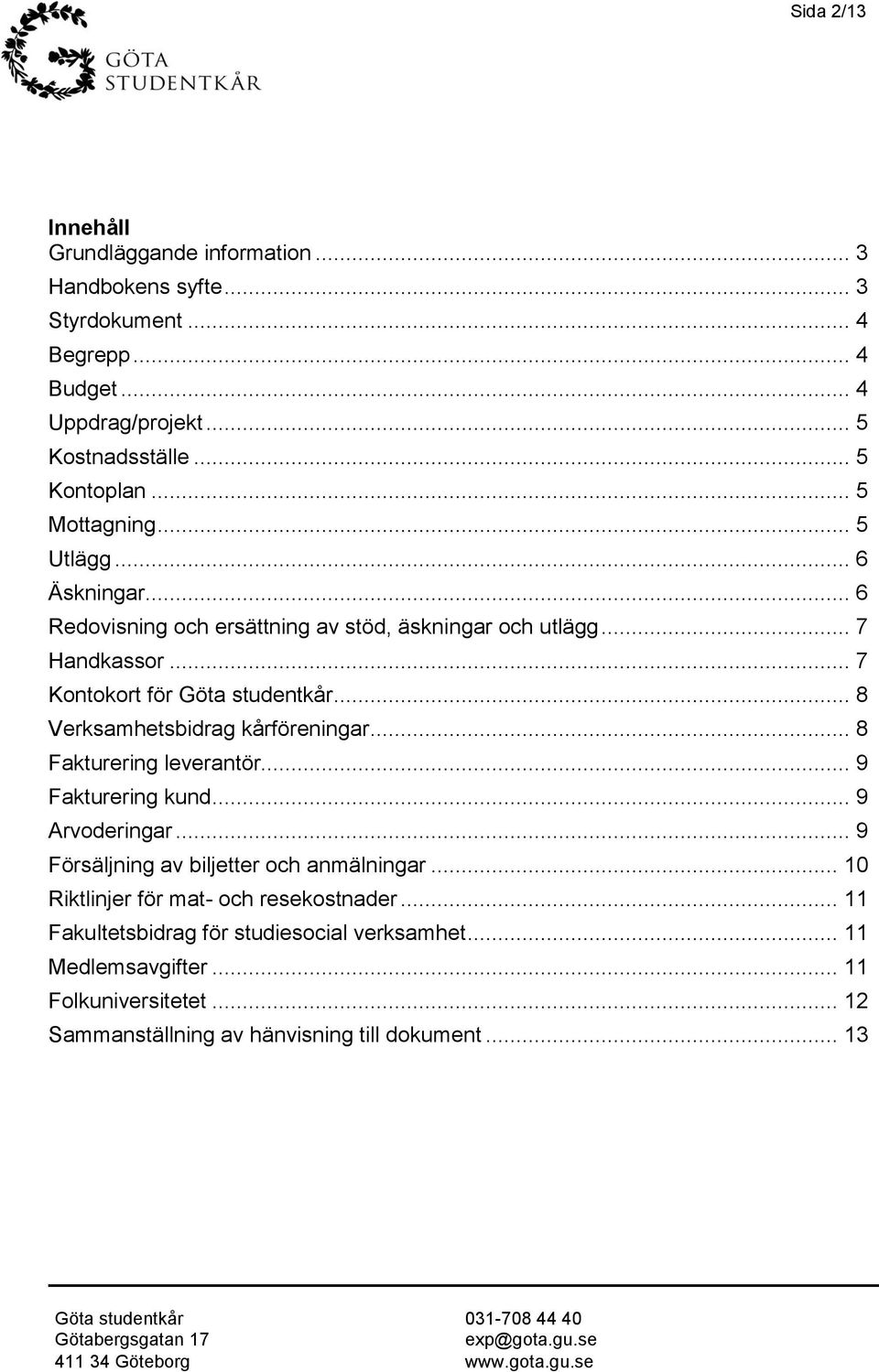 .. 8 Fakturering leverantör... 9 Fakturering kund... 9 Arvderingar... 9 Försäljning av biljetter ch anmälningar... 10 Riktlinjer för mat- ch resekstnader.