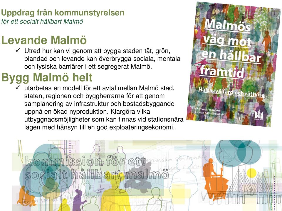 Bygg Malmö helt utarbetas en modell för ett avtal mellan Malmö stad, staten, regionen och byggherrarna för att genom samplanering av