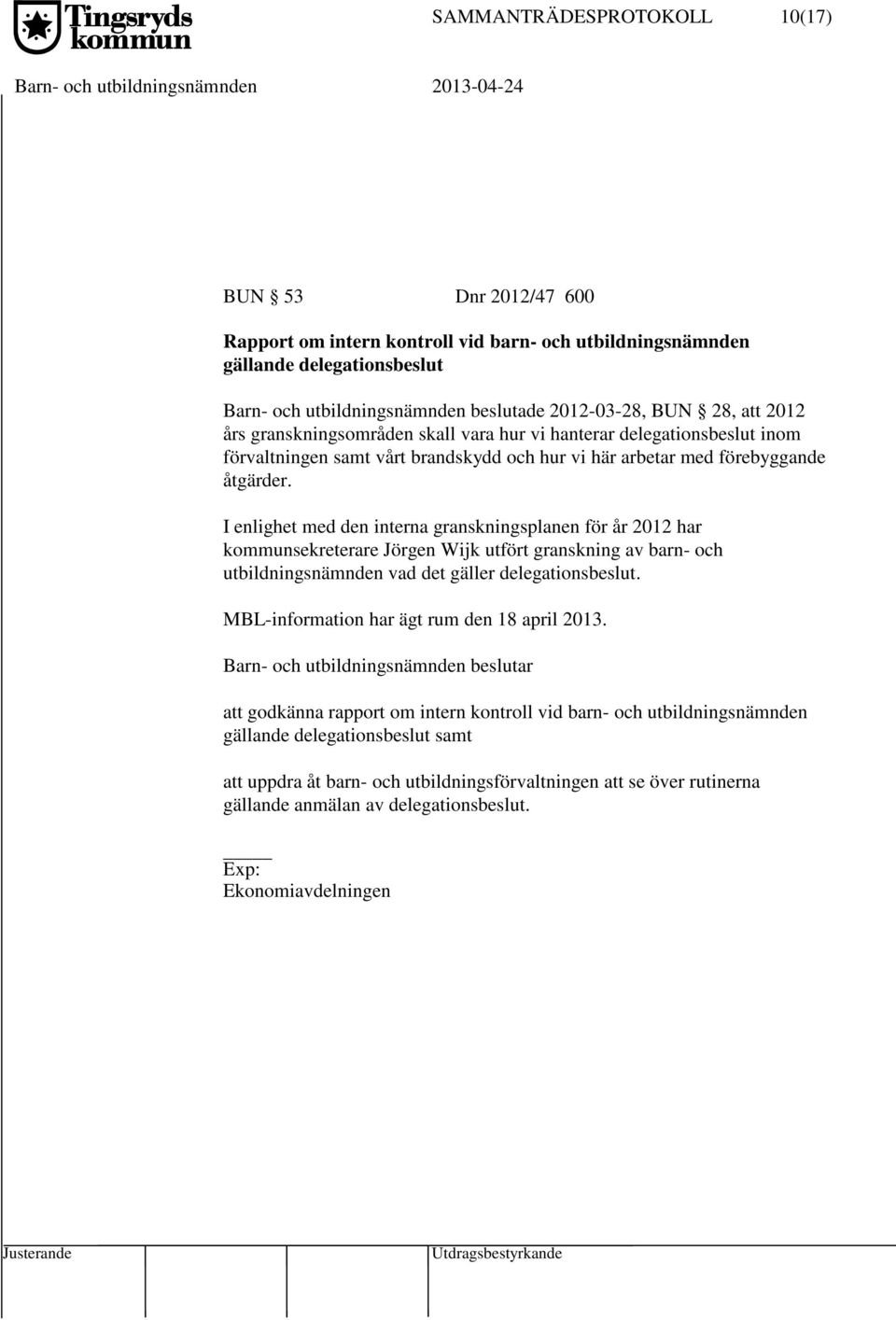 I enlighet med den interna granskningsplanen för år 2012 har kommunsekreterare Jörgen Wijk utfört granskning av barn- och utbildningsnämnden vad det gäller delegationsbeslut.