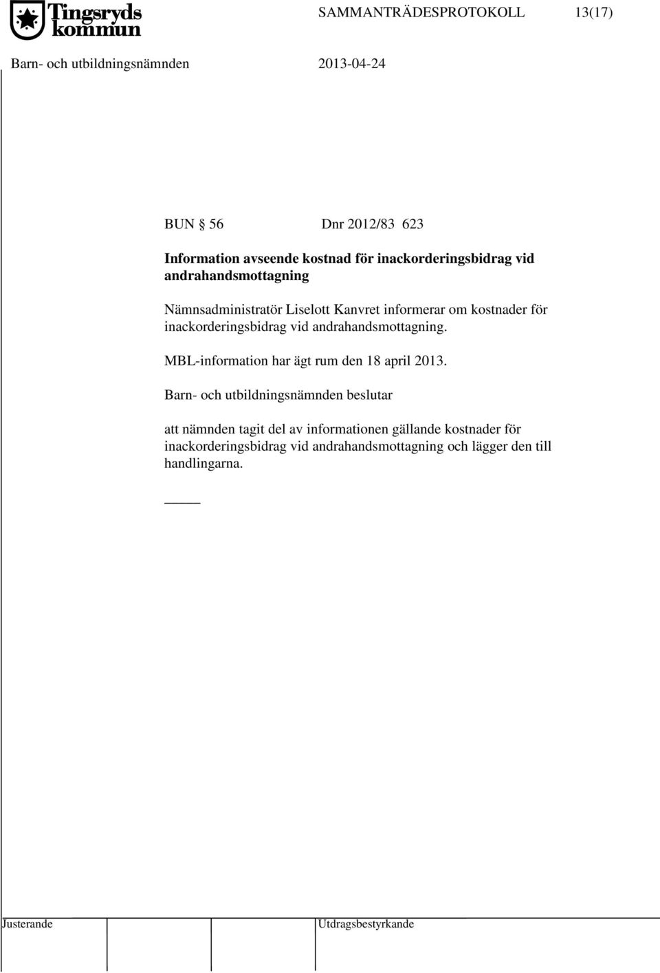 inackorderingsbidrag vid andrahandsmottagning. MBL-information har ägt rum den 18 april 2013.