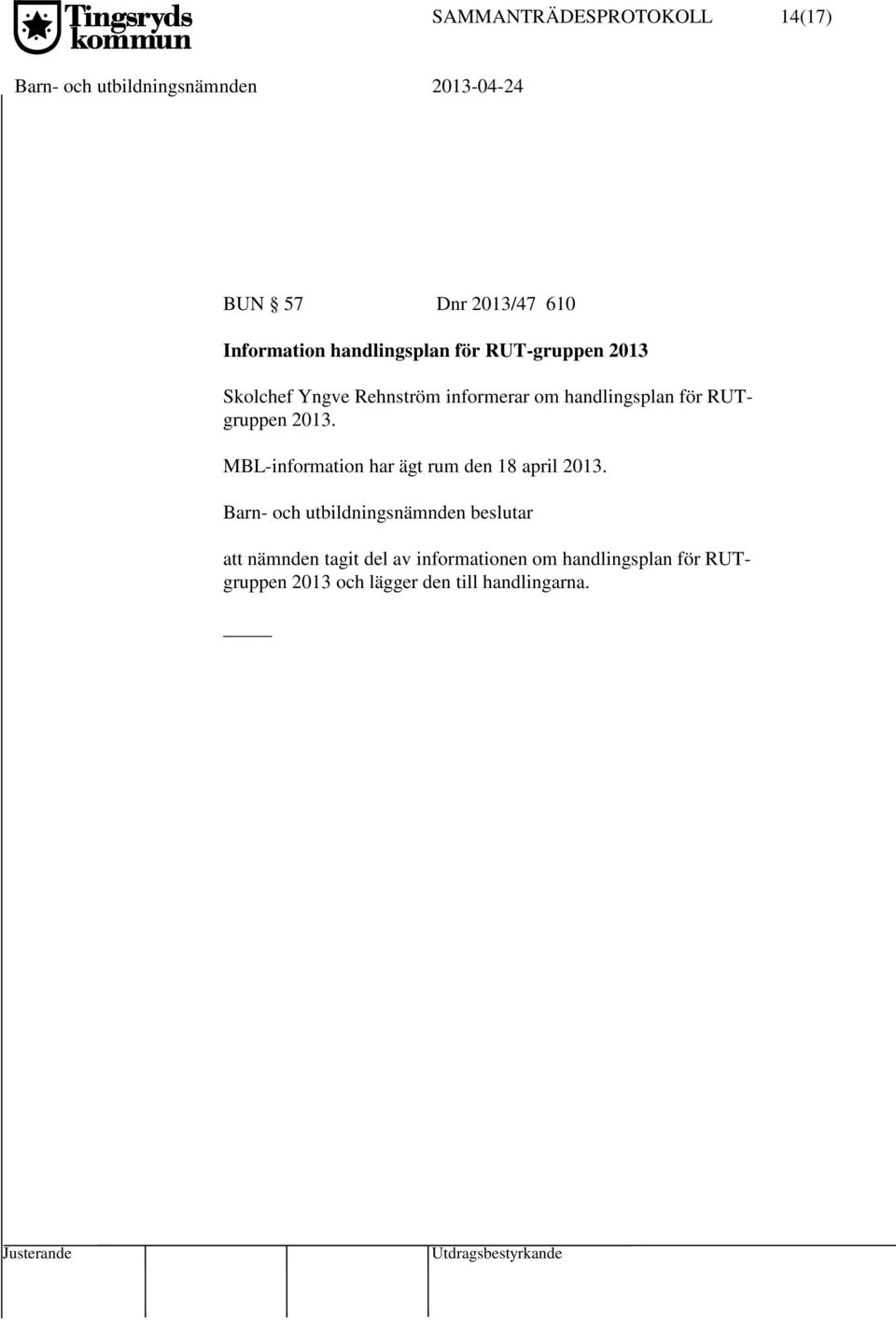 RUTgruppen 2013. MBL-information har ägt rum den 18 april 2013.