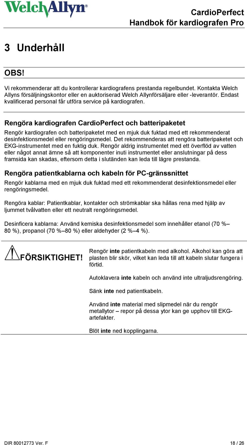 Rengöra kardiografen CardioPerfect och batteripaketet Rengör kardiografen och batteripaketet med en mjuk duk fuktad med ett rekommenderat desinfektionsmedel eller rengöringsmedel.