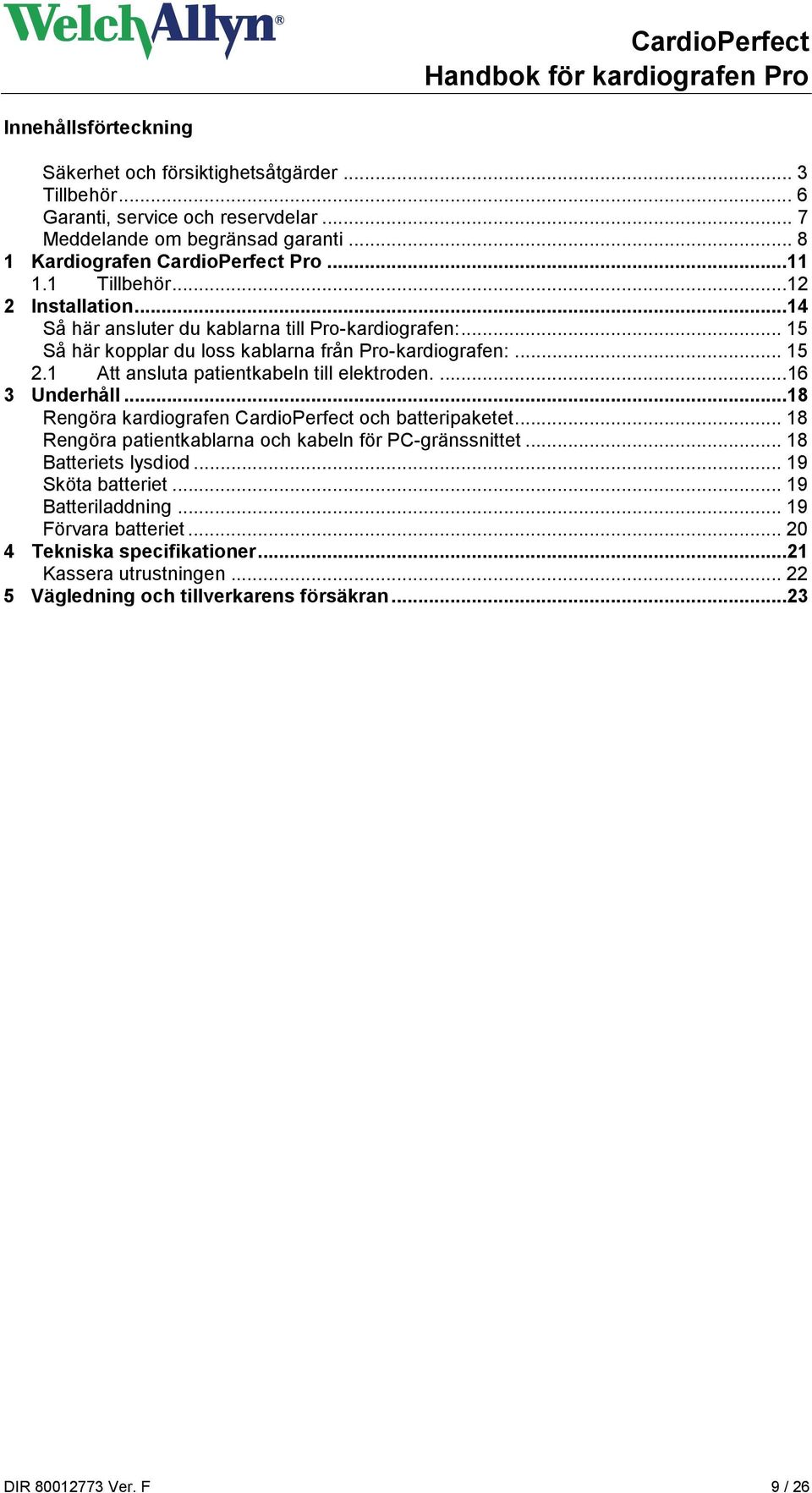 1 Att ansluta patientkabeln till elektroden....16 3 Underhåll...18 Rengöra kardiografen CardioPerfect och batteripaketet... 18 Rengöra patientkablarna och kabeln för PC-gränssnittet.