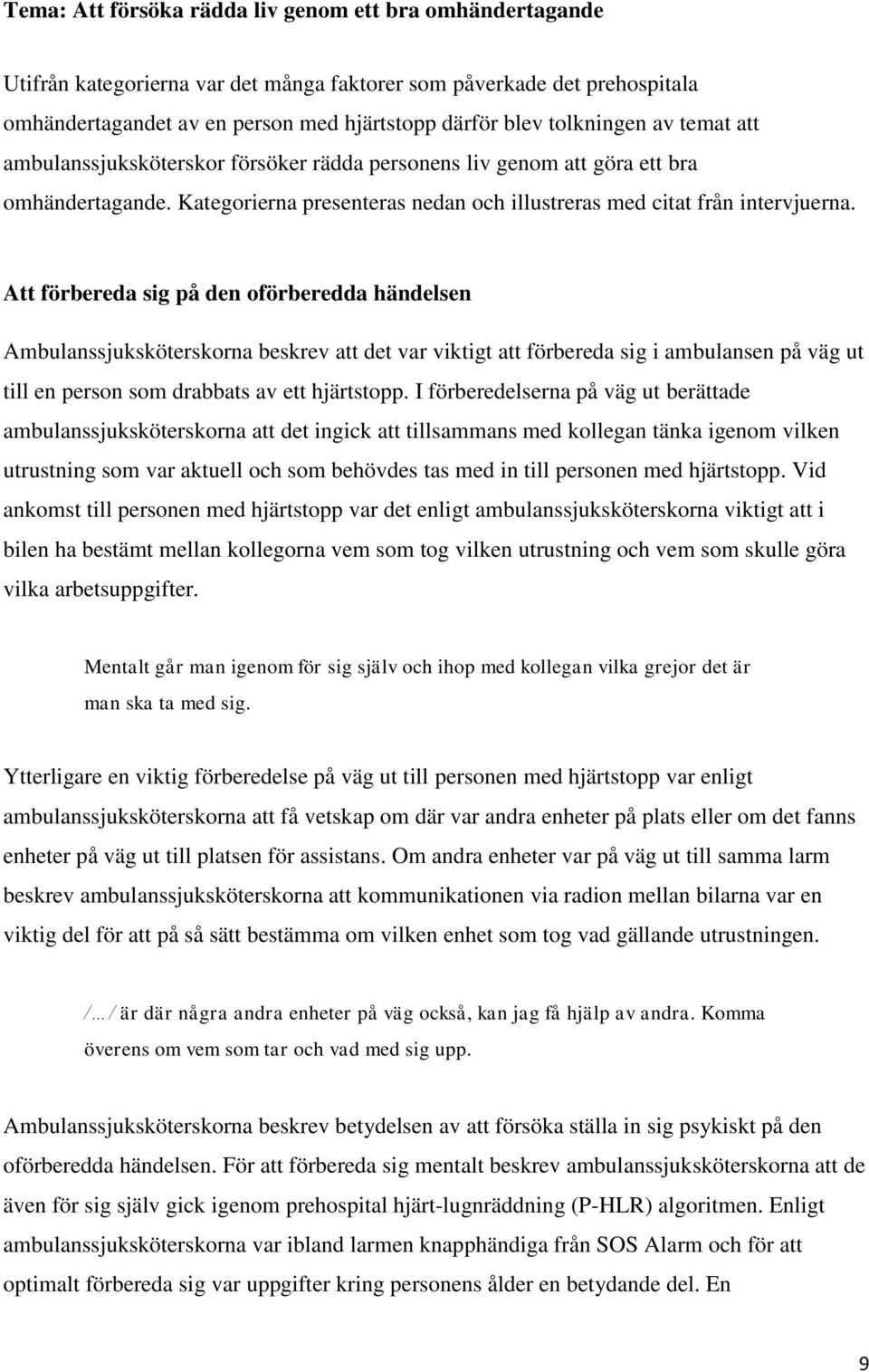 Att förbereda sig på den oförberedda händelsen Ambulanssjuksköterskorna beskrev att det var viktigt att förbereda sig i ambulansen på väg ut till en person som drabbats av ett hjärtstopp.