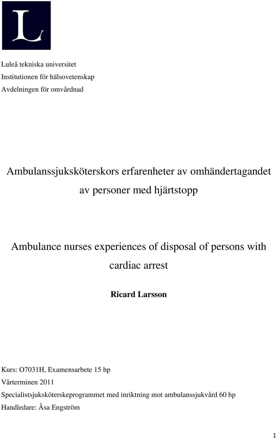 experiences of disposal of persons with cardiac arrest Ricard Larsson Kurs: O7031H, Examensarbete 15