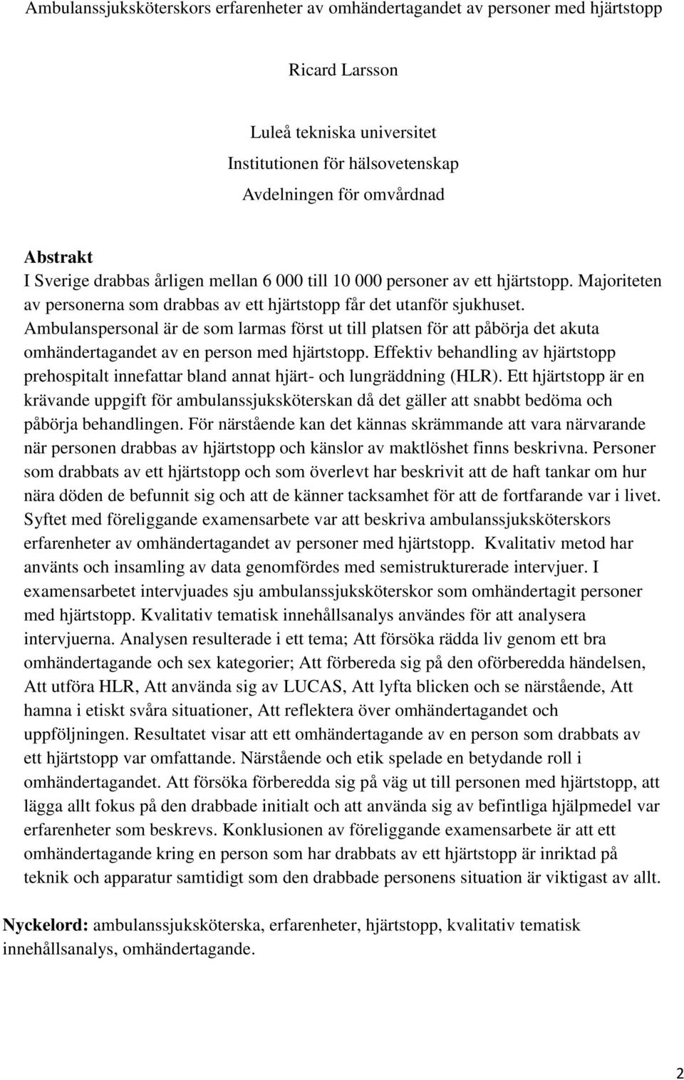 Ambulanspersonal är de som larmas först ut till platsen för att påbörja det akuta omhändertagandet av en person med hjärtstopp.