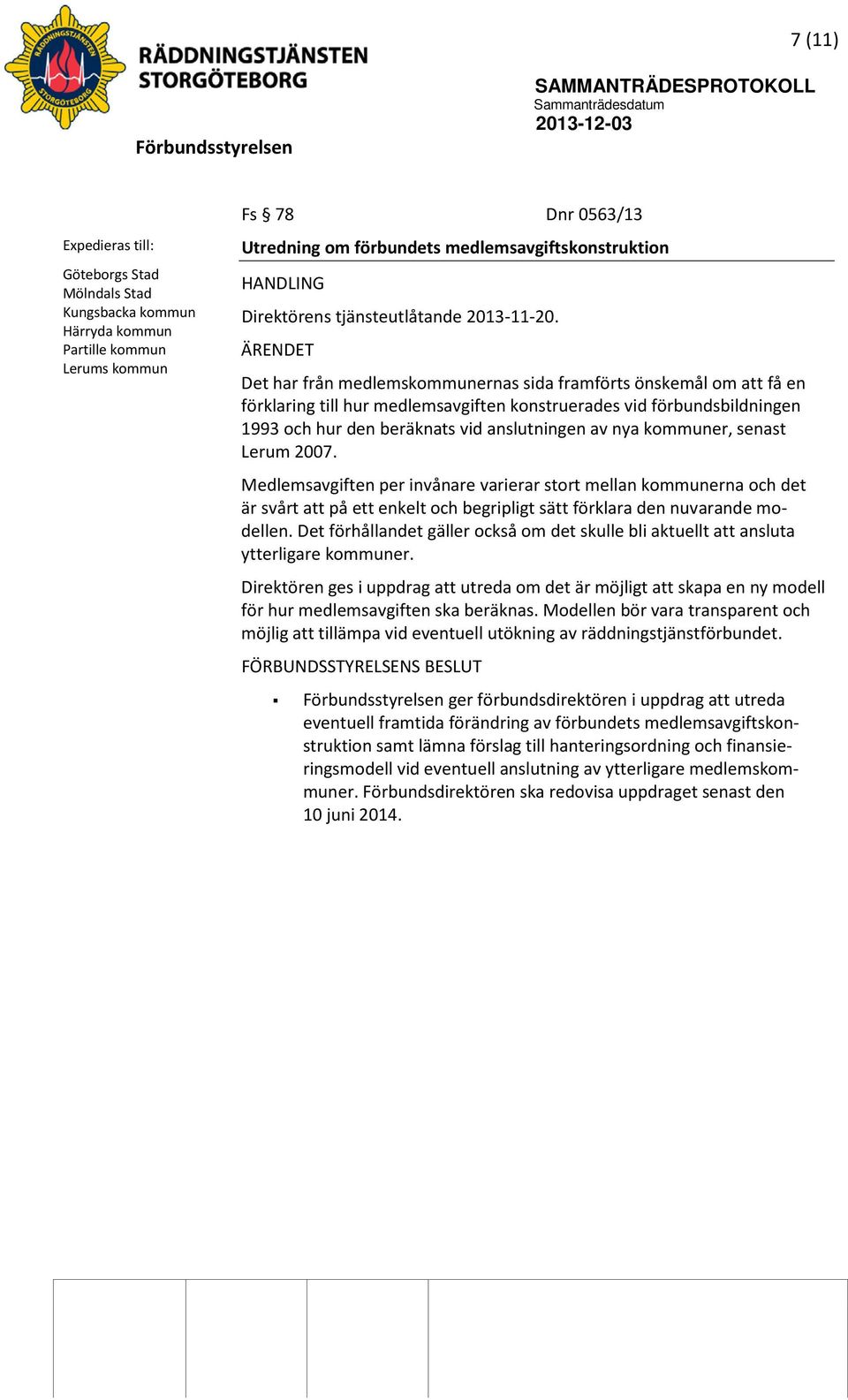 Det har från medlemskommunernas sida framförts önskemål om att få en förklaring till hur medlemsavgiften konstruerades vid förbundsbildningen 1993 och hur den beräknats vid anslutningen av nya