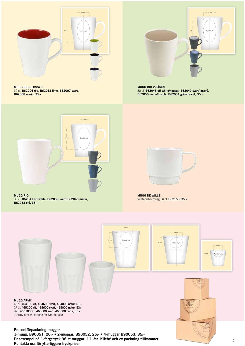 B62041 off-white, B62039 svart, B62040 marin, B62053 grå, 35:- MUGG DE WILLE Vit stapelbar mugg, 34 cl.