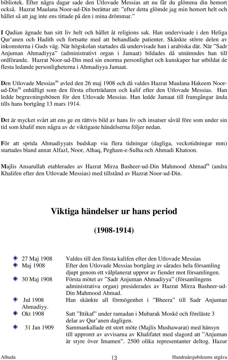 I Qadian ägnade han sitt liv helt och hållet åt religions sak. Han undervisade i den Heliga Qur anen och Hadith och fortsatte med att behandlade patienter.