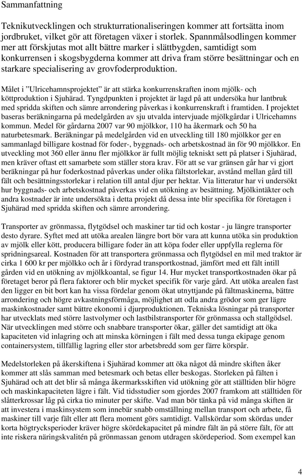 av grovfoderproduktion. Målet i Ulricehamnsprojektet är att stärka konkurrenskraften inom mjölk- och köttproduktion i Sjuhärad.