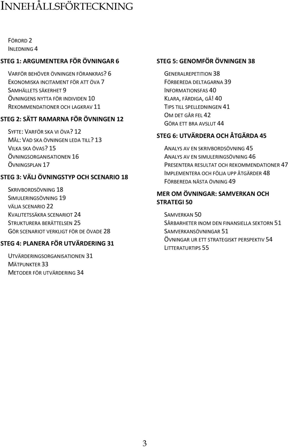 12 MÅL: VAD SKA ÖVNINGEN LEDA TILL? 13 VILKA SKA ÖVAS?