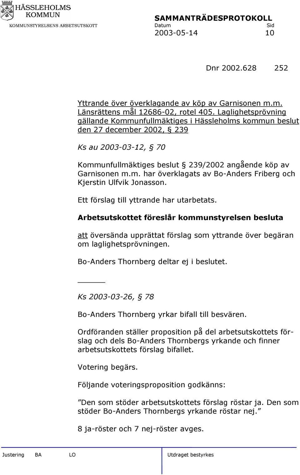 Ett förslag till yttrande har utarbetats. Arbetsutskottet föreslår kommunstyrelsen besluta att översända upprättat förslag som yttrande över begäran om laglighetsprövningen.