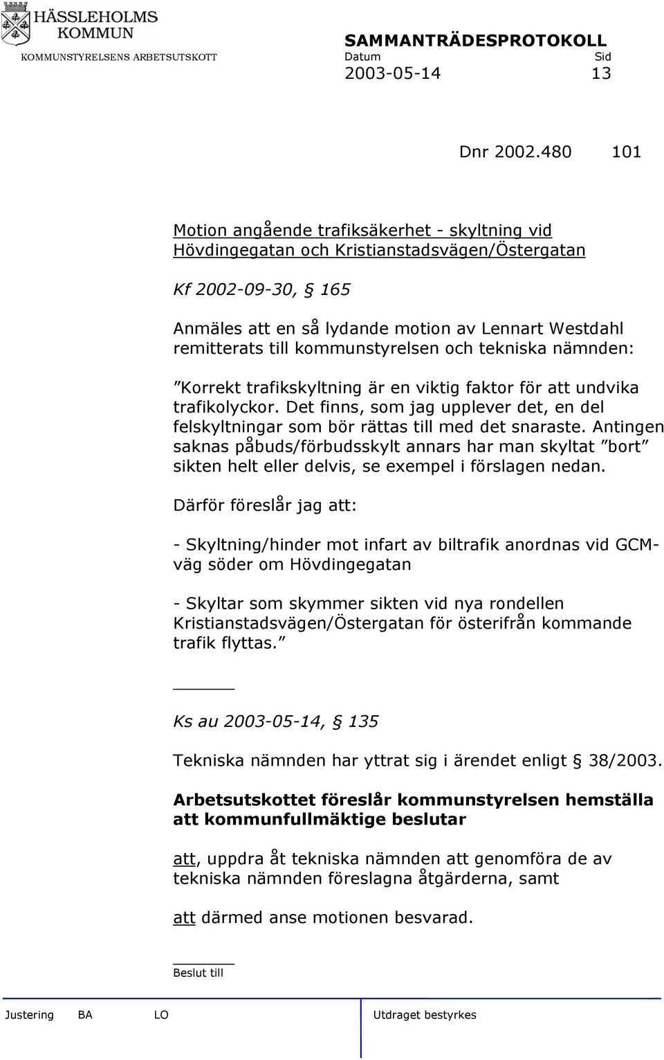 kommunstyrelsen och tekniska nämnden: Korrekt trafikskyltning är en viktig faktor för att undvika trafikolyckor.