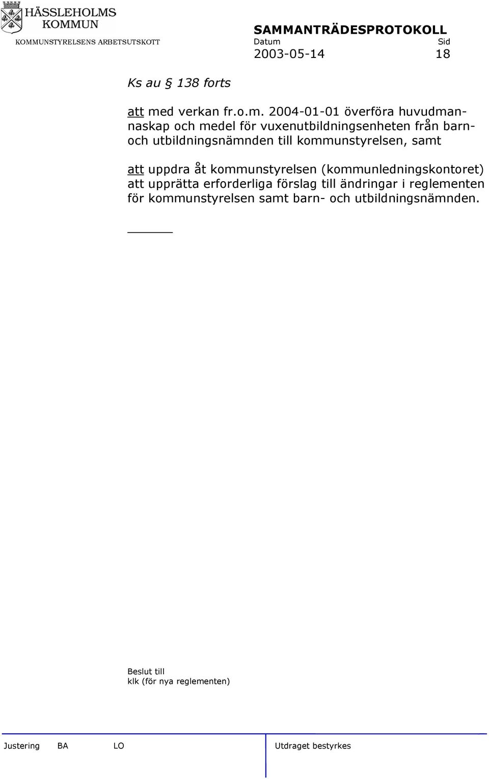 2004-01-01 överföra huvudmannaskap och medel för vuxenutbildningsenheten från barnoch