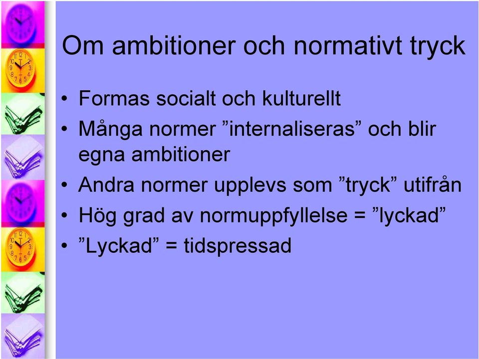 ambitioner Andra normer upplevs som tryck utifrån Hög