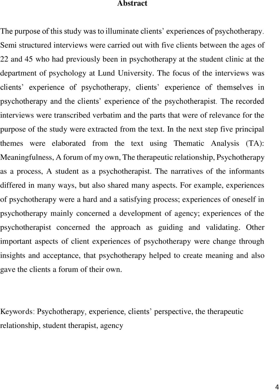 University. The focus of the interviews was clients experience of psychotherapy, clients experience of themselves in psychotherapy and the clients experience of the psychotherapist.