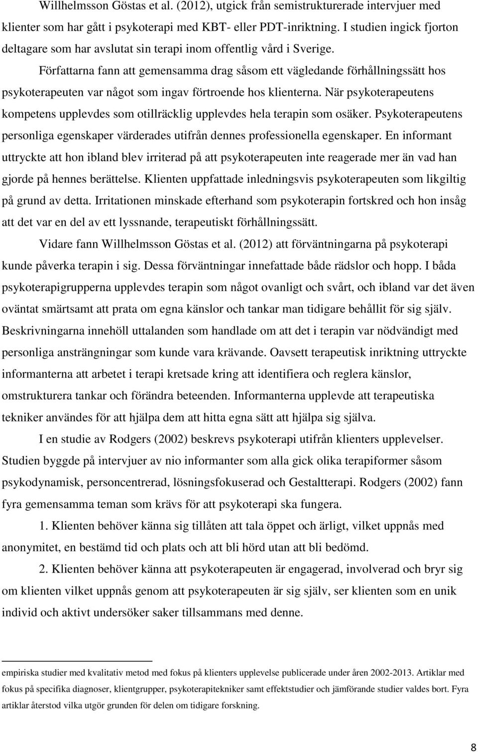 Författarna fann att gemensamma drag såsom ett vägledande förhållningssätt hos psykoterapeuten var något som ingav förtroende hos klienterna.