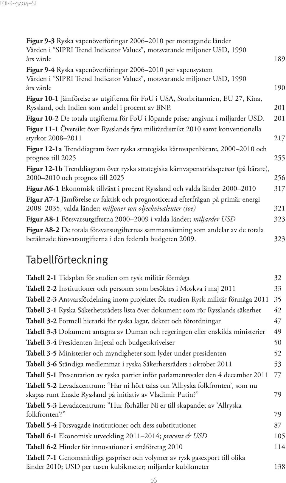 som andel i procent av BNP. 201 Figur 10 2 De totala utgifterna för FoU i löpande priser angivna i miljarder USD.