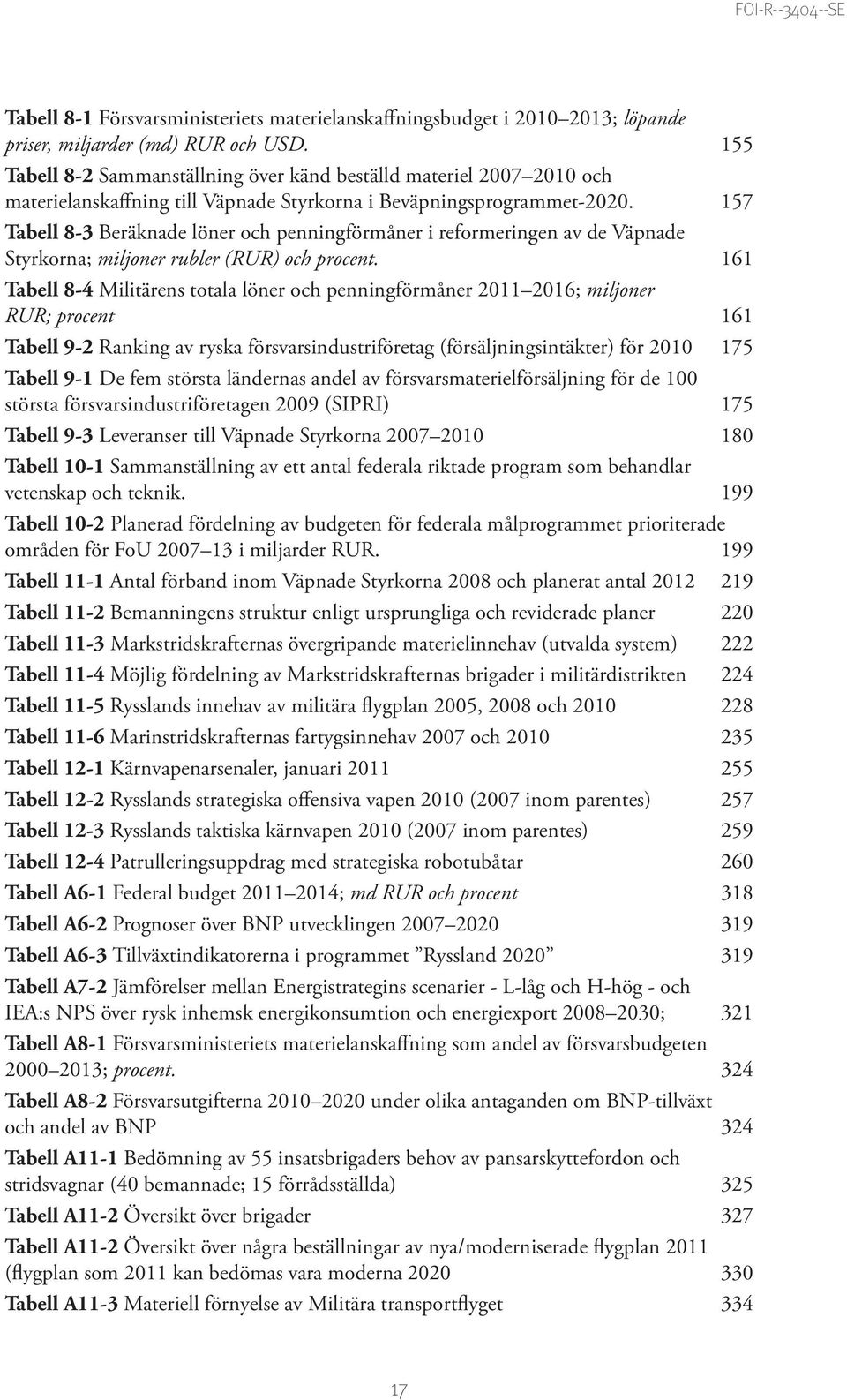 157 Tabell 8 3 Beräknade löner och penningförmåner i reformeringen av de Väpnade Styrkorna; miljoner rubler (RUR) och procent.