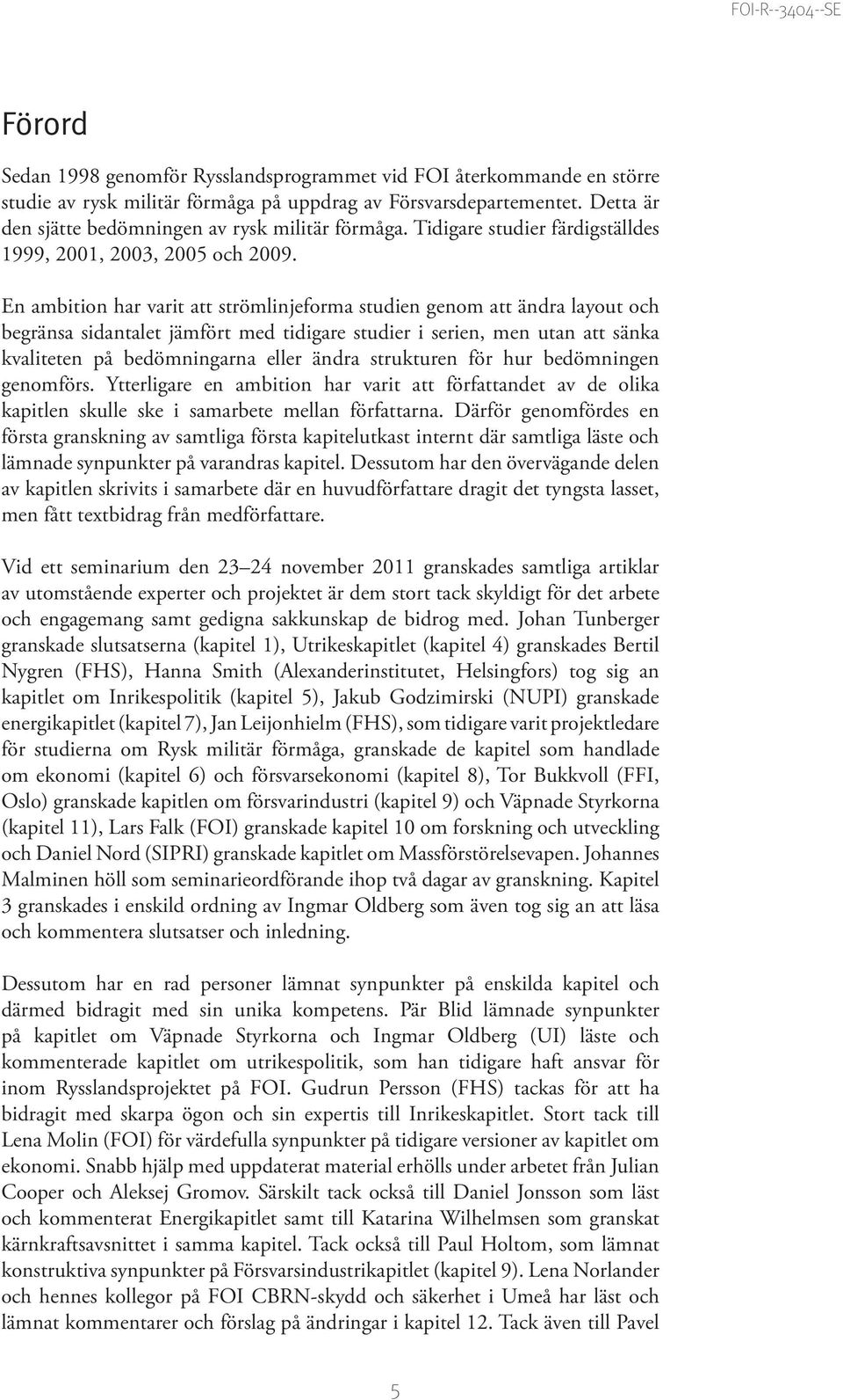 En ambition har varit att strömlinjeforma studien genom att ändra layout och begränsa sidantalet jämfört med tidigare studier i serien, men utan att sänka kvaliteten på bedömningarna eller ändra