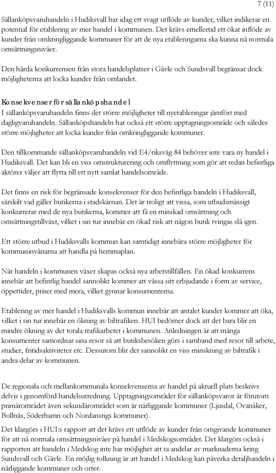 Den hårda konkurrensen från stora handelsplatser i Gävle och Sundsvall begränsar dock möjligheterna att locka kunder från omlandet.