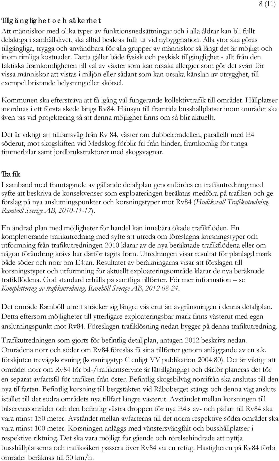 Detta gäller både fysisk och psykisk tillgänglighet - allt från den faktiska framkomligheten till val av växter som kan orsaka allergier som gör det svårt för vissa människor att vistas i miljön