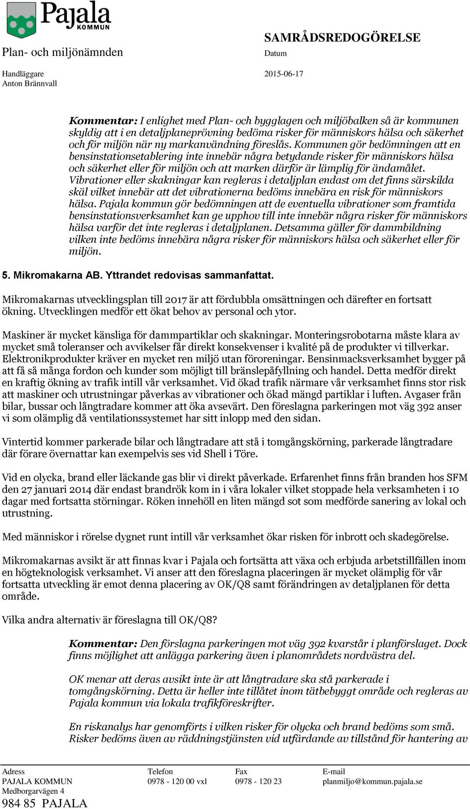 Kommunen gör bedömningen att en bensinstationsetablering inte innebär några betydande risker för människors hälsa och säkerhet eller för miljön och att marken därför är lämplig för ändamålet.