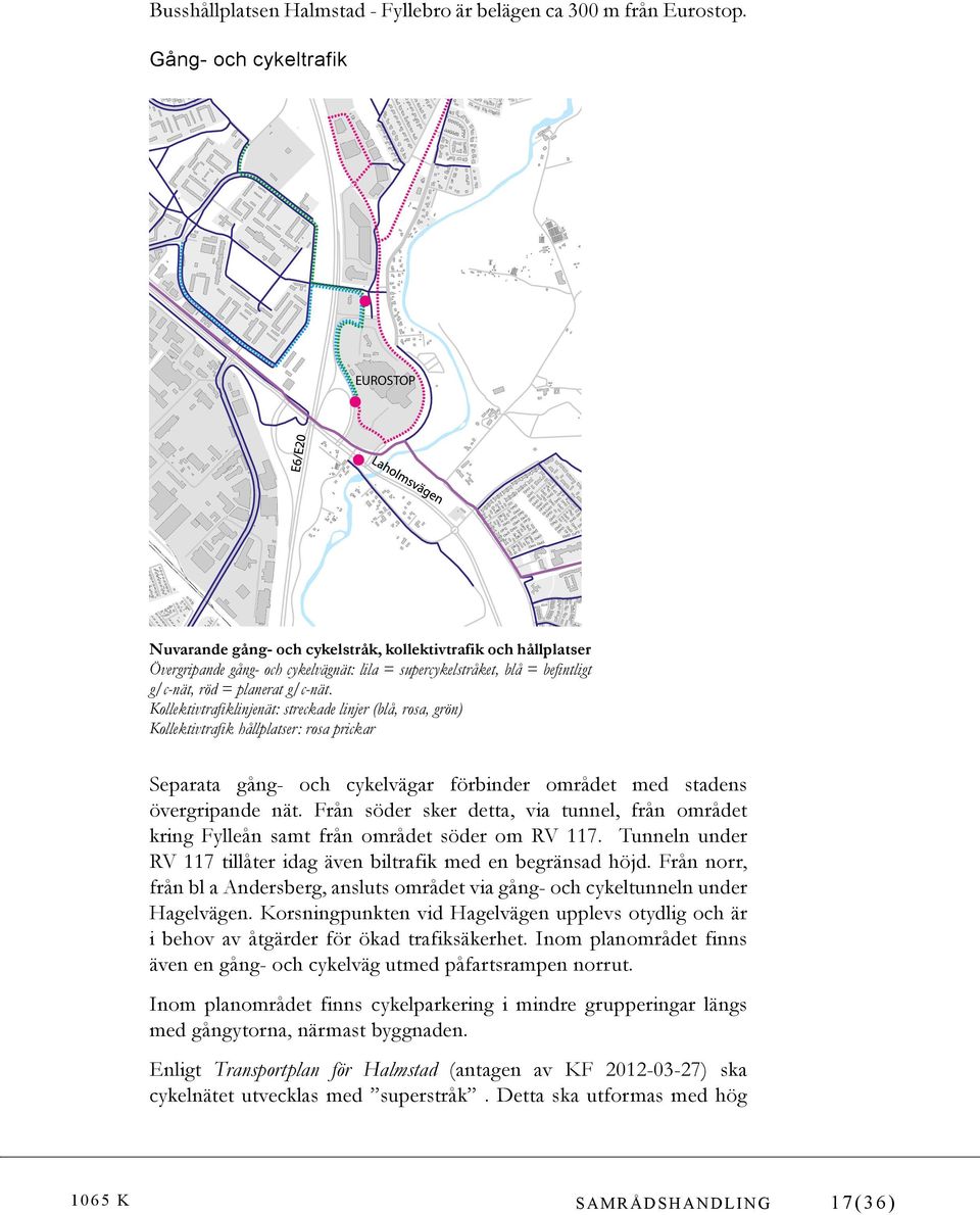 g/c-nät. Kollektivtrafiklinjenät: streckade linjer (blå, rosa, grön) Kollektivtrafik hållplatser: rosa prickar Separata gång- och cykelvägar förbinder området med stadens övergripande nät.