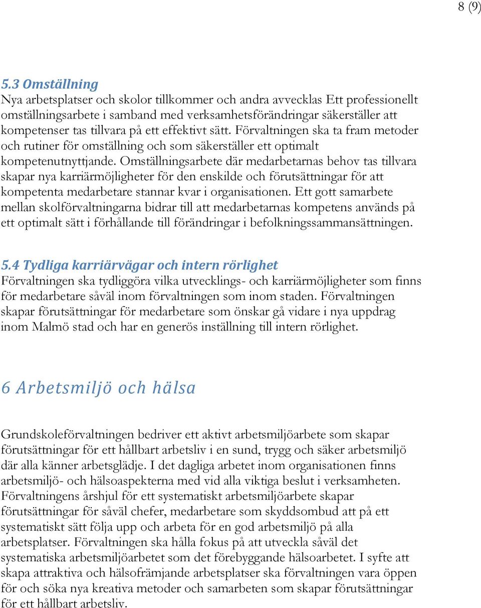 effektivt sätt. Förvaltningen ska ta fram metoder och rutiner för omställning och som säkerställer ett optimalt kompetenutnyttjande.