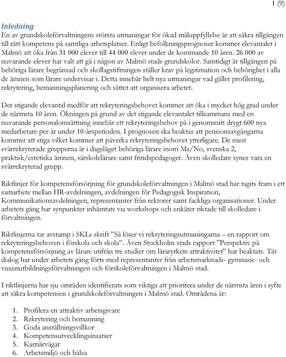 26 000 av nuvarande elever har valt att gå i någon av Malmö stads grundskolor.