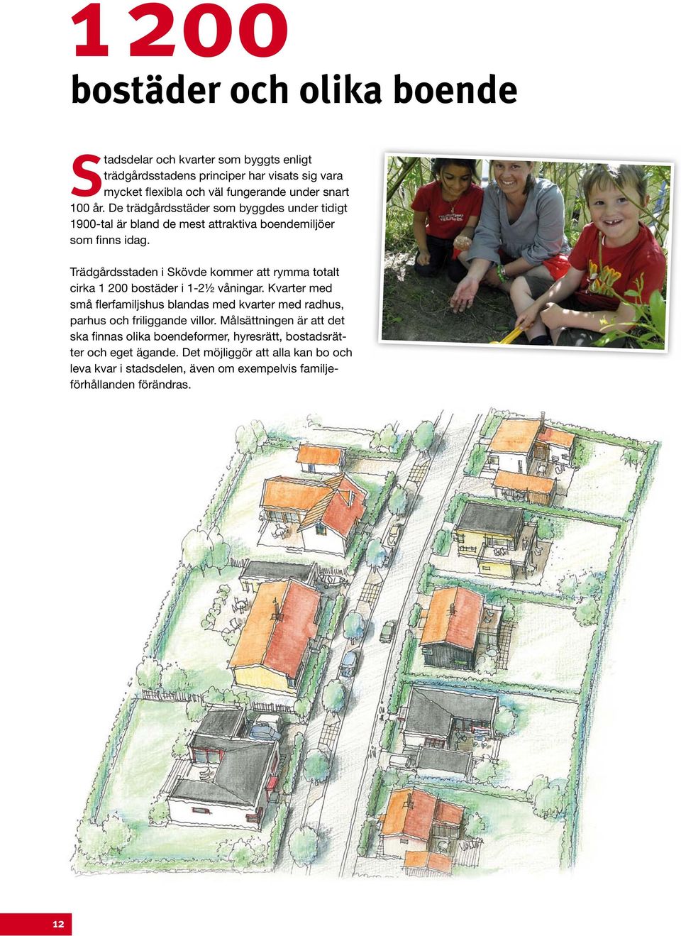Trädgårdsstaden i Skövde kommer att rymma totalt cirka 1 200 bostäder i 1-2½ våningar.