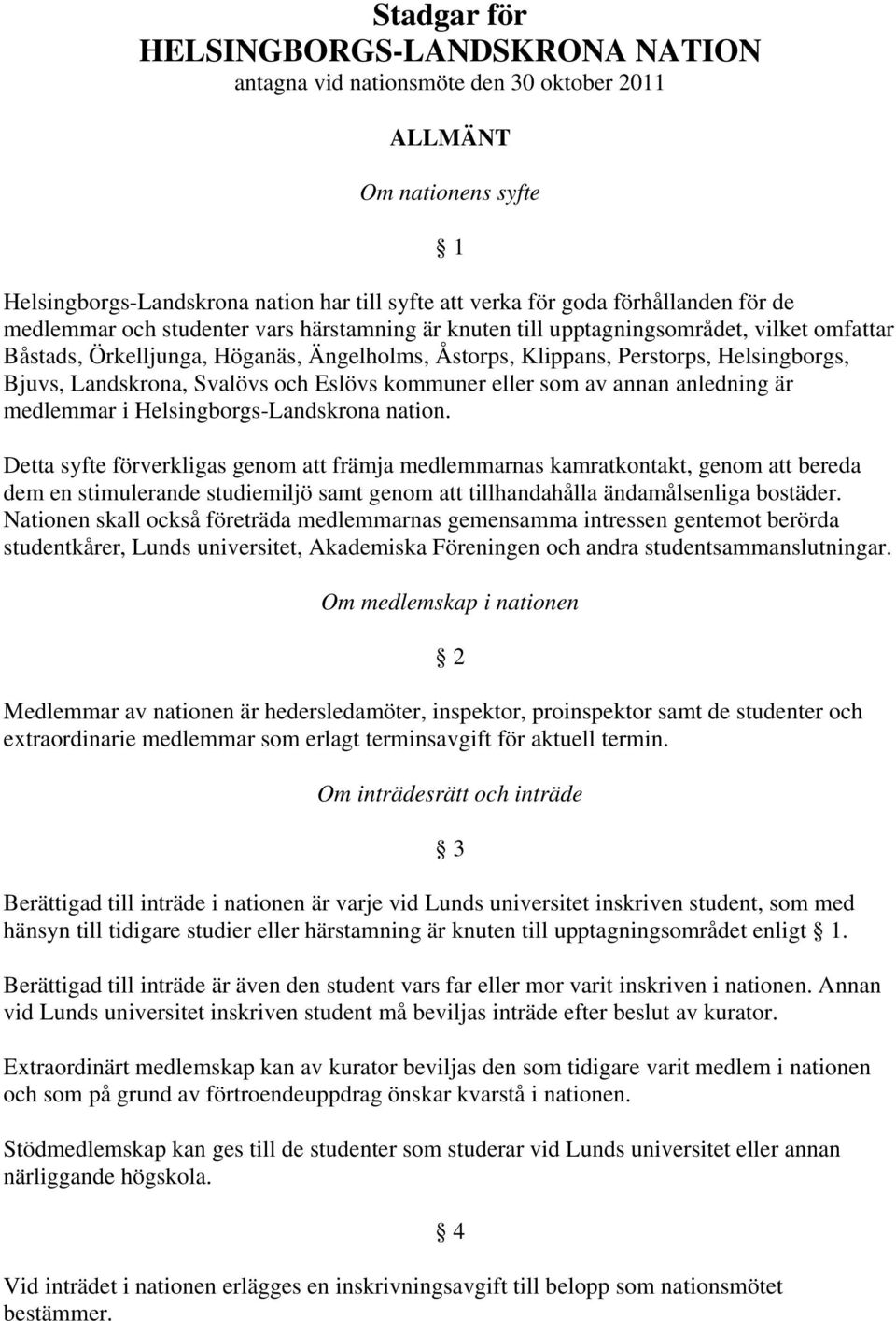 Landskrona, Svalövs och Eslövs kommuner eller som av annan anledning är medlemmar i Helsingborgs-Landskrona nation.